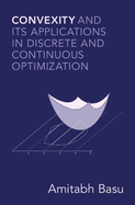 Convexity and Its Applications in Discrete and Continuous Optimization