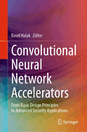 Convolutional Neural Network Accelerators: From Basic Design Principles to Advanced Security Applications
