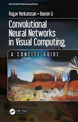 Convolutional Neural Networks in Visual Computing: A Concise Guide - Venkatesan, Ragav, and Li, Baoxin