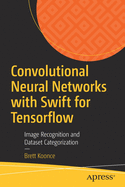 Convolutional Neural Networks with Swift for Tensorflow: Image Recognition and Dataset Categorization
