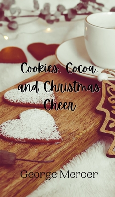 Cookies, Cocoa, and Christmas Cheer - Mercer, George