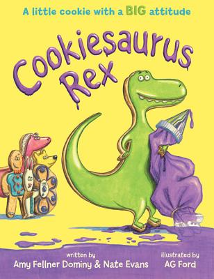 Cookiesaurus Rex - Evans, Nate, and Fellner Dominy, Amy, and Ford, Ag