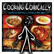 Cooking Comically: Recipes So Easy You'll Actually Make Them