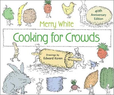 Cooking for Crowds - White, Merry E, and Koren, Edward, and Goldstein, Darra (Foreword by)