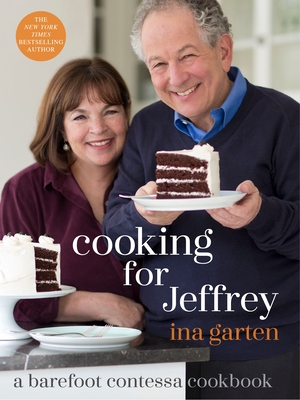 Cooking for Jeffrey: A Barefoot Contessa Cookbook - Garten, Ina