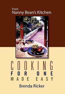 Cooking for One Made Easy: From Nanny Bean's Kitchen - Ricker, Brenda