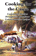 Cooking for the Cause: Confederate Recipes, Documented Quotations, Commemorative Recipes