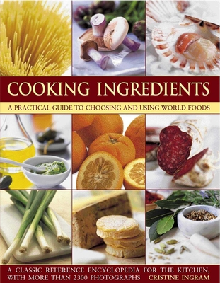 Cooking Ingredients: A Practical Guide to Choosing and Using World Foods - Ingram, Christine