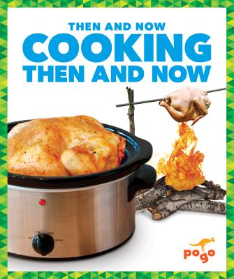 Cooking Then and Now - Higgins, Nadia