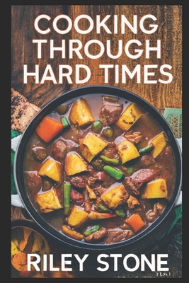 Cooking Through Hard Times: Depression-Era Classics - Stone, Riley
