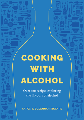 Cooking with Alcohol - Rickard, Aaron, and Rickard, Susannah