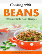 Cooking with Beans - 50 Irresistible Bean Recipes