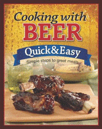 Cooking with Beer: Quick & Easy: Simple Steps to Great Meals