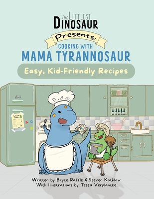 Cooking With Mama Tyrannosaur - Raffle, Bryce, and Kothlow, Steven, and Verplancke, Tessa