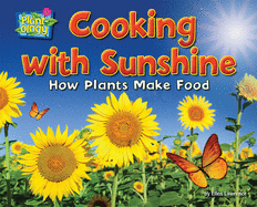 Cooking with Sunshine: How Plants Make Food
