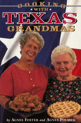 Cooking with Texas Grandmas - Foster, Agnes, and Northland, and Polasek, Agnes