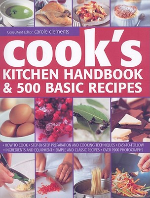 Cook's Kitchen Handbook & 500 Basic Recipes - Clements, Carole (Editor)