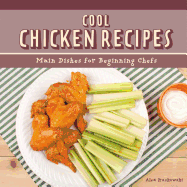 Cool Chicken Recipes: Main Dishes for Beginning Chefs