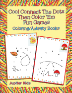 Cool Connect The Dots Then Color 'Em Fun Games: Coloring/Activity Books