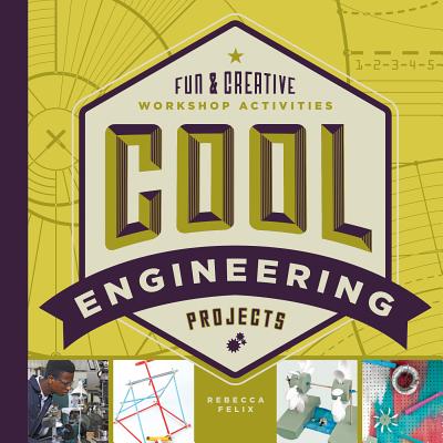 Cool Engineering Projects: Fun & Creative Workshop Activities - Felix, Rebecca