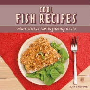 Cool Fish Recipes: Main Dishes for Beginning Chefs