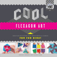 Cool Flexagon Art: Creative Activities That Make Math & Science Fun for Kids!: Creative Activities That Make Math & Science Fun for Kids!