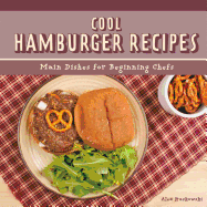 Cool Hamburger Recipes: Main Dishes for Beginning Chefs