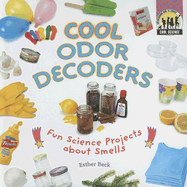 Cool Odor Decoders: Fun Science Projects about Smells: Fun Science Projects about Smells