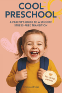 Cool Preschool: A Parent's Guide to a Smooth, Stress-Free Transition