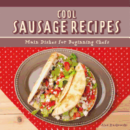 Cool Sausage Recipes: Main Dishes for Beginning Chefs