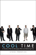 Cool-Time: A Hands On Plan for Managing Work and Balancing Time