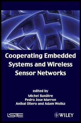 Cooperating Embedded Systems and Wireless Sensor Networks - Banatre, Michel (Editor), and Marron, Pedro Jose (Editor), and Ollero, Anibal (Editor)