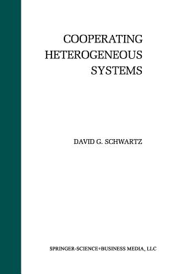 Cooperating Heterogeneous Systems - Schwartz, David G, Dr.