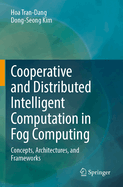 Cooperative and Distributed Intelligent Computation in Fog Computing: Concepts, Architectures, and Frameworks