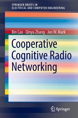 Cooperative Cognitive Radio Networking: System Model, Enabling Techniques, and Performance - Cao, Bin, and Zhang, Qinyu, and Mark, Jon W