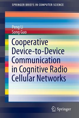 Cooperative Device-To-Device Communication in Cognitive Radio Cellular Networks - Li, Peng, and Guo, Song
