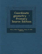 Coordinate Geometry - Primary Source Edition - Thompson, Henry Dallas, and Fine, Henry Burchard