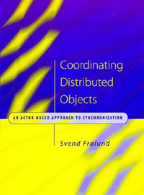 Coordinating Distributed Objects: An Actor-Based Approach to Synchronization - Frolund, Svend