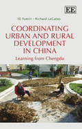 Coordinating Urban and Rural Development in China: Learning from Chengdu - Yumin, Ye, and LeGates, Richard