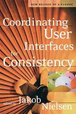 Coordinating User Interfaces for Consistency - Nielsen, Jakob (Editor)