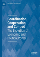 Coordination, Cooperation, and Control: The Evolution of Economic and Political Power
