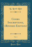 Coorg Inscriptions, (Revised Edition), Vol. 1 (Classic Reprint)