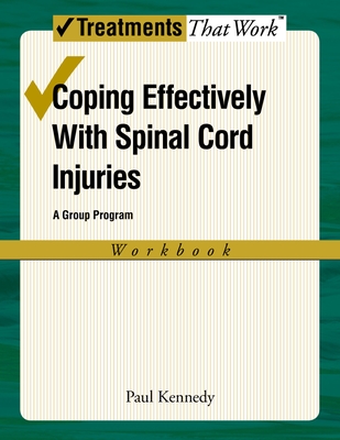 Coping Effectively with Spinal Cord Inuries: A Group Program (Workbook) - Kennedy, Paul, Professor