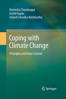 Coping with Climate Change: Principles and Asian Context - Chandrappa, Ramesha, and Gupta, Sushil, and Kulshrestha, Umesh Chandra