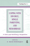 Coping with Divorce, Single Parenting, and Remarriage: A Risk and Resiliency Perspective