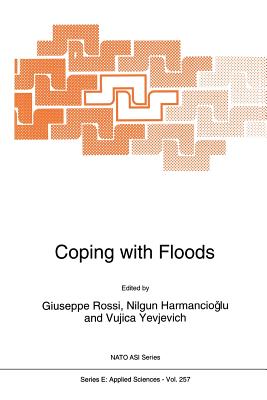 Coping with Floods - Rossi, Giuseppe (Editor), and Harmanciogammalu, Nilgun B (Editor), and Yevjevich, V (Editor)