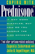 Coping with Prednisone: (*And Other Cortison-Related Medicines) It May Work Miracles, But How Do You Handle the Side Effects?