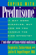 Coping with Prednisone: It May Work Miracles, But How Do You Handle the Side Effects? (*And Other Cortisone Related Medicines)