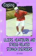 Coping with Ulcers, Heartburn, and Stress-Related Stomach Disorders