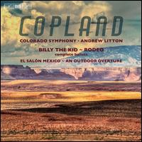 Copland: Billy the Kid; Rodeo - Andrew Litton (piano); Colorado Symphony Orchestra; Andrew Litton (conductor)